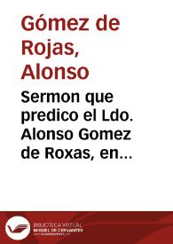 Sermon que predico el Ldo. Alonso Gomez de Roxas, en el segundo otavario, que celebrò la insigne Cofradia de los Nazarenos i Santa Cruz en Ierusalen, en su Iglesia de San Antonio Abad desta ciudad de Seuilla, desde 30 de abril, hasta 7 de mayo de 1617... | Biblioteca Virtual Miguel de Cervantes