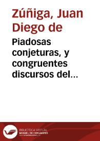 Piadosas conjeturas, y congruentes discursos del transito a mejor vida del M. Rev. Venerable Mro. el Padre Balthasar del Alcazar ... / que predicò el D.D. Juan Diego de Zuñiga... | Biblioteca Virtual Miguel de Cervantes