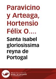 Santa Isabel gloriosissima reyna de Portogal / del Maestro Fray Hortensio Felix Parauicino | Biblioteca Virtual Miguel de Cervantes