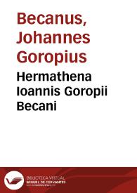 Hermathena Ioannis Goropii Becani | Biblioteca Virtual Miguel de Cervantes