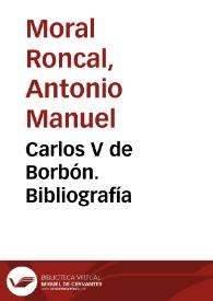 Carlos V de Borbón. Bibliografía / Antonio Manuel Moral Roncal | Biblioteca Virtual Miguel de Cervantes