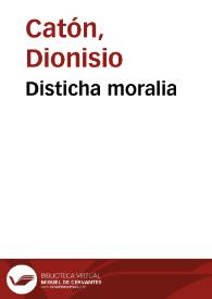 Disticha moralia / cum scholijs Des. Erasmi Rot. [Eadem Disticha graecè, à Maximo  Planude è latino uersa. Apophthegma Graeciae sapientum, interprete Erasmo. Eadem per Ausonium cum scholijs Erasmi. Mimi Publiani, cum eiusdem scholijs, recogniti. Institutum hominis christiani Carmine, per eundem Eras. Isocratis Paraenesis, ad Demonicum. Additis aliquot Sapientum dictis] | Biblioteca Virtual Miguel de Cervantes