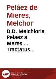 D.D. Melchioris Pelaez a Meres ... Tractatus majoratuum et meliorationum Hispaniae, quatuor constans partibus... : tomus primus | Biblioteca Virtual Miguel de Cervantes