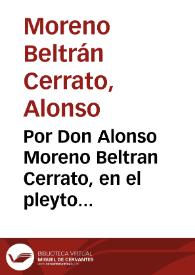 Por Don Alonso Moreno Beltran Cerrato, en el pleyto con Doña Mariana Tomasa Fernandez Venegas, sobre la sucession del Mayorazgo, que fundò el Licenciado Pedro Adriano Fernandez Venegas, y vacó por muerte de Don Gregorio Fernandez Venegas, padre de la dicha Doña Tomasa / [Lic. D. Diego de Santiago y Viuar] | Biblioteca Virtual Miguel de Cervantes