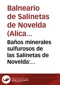 Baños minerales sulfurosos de las Salinetas de Novelda : memoria que se acompaña al plano que se pide en el reglamemnto orgánico... / El propietario Francisco Antonio Lavandero. | Biblioteca Virtual Miguel de Cervantes