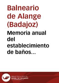 Memoria anual del establecimiento de baños minero-medicinales de Alange(Badajoz) : año de 1880 / el medico director Eduardo Moreno Zancudo. | Biblioteca Virtual Miguel de Cervantes