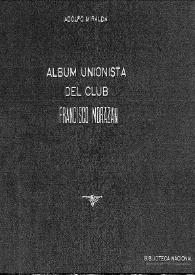 Álbum unionista del Club Francisco Morazán / comisión redactora Adolfo Miralda, Antonio Bermúdez M., F.R. Muñoz | Biblioteca Virtual Miguel de Cervantes