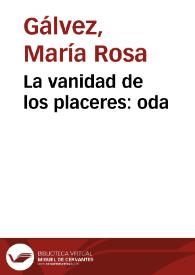 La vanidad de los placeres: oda / de María Rosa Gálvez de Cabrera | Biblioteca Virtual Miguel de Cervantes