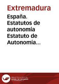 España. Estatutos de autonomía. Estatuto de Autonomía para Extremadura | Biblioteca Virtual Miguel de Cervantes