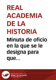 Minuta de oficio en la que se le designa para que informe sobre la carta circular de Miguel Luis Santos Rodríguez en la que propone la adquisición de objetos antiguos de los que se acompañan fotograbados | Biblioteca Virtual Miguel de Cervantes