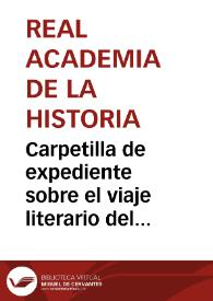 Carpetilla de expediente sobre el viaje literario del Luis José Velázquez, Marqués de Valdeflores, comisionado para reconocer las antigüedades de España | Biblioteca Virtual Miguel de Cervantes