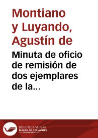 Minuta de oficio de remisión de dos ejemplares de la obra de Valdeflores, rogándole que se sirva presentar uno a la Reina Viuda y reservarse el otro para su uso. En el mismo documento, consta otra minuta de oficio de remisión de la misma obra, dirigida al Duque de Montellano | Biblioteca Virtual Miguel de Cervantes