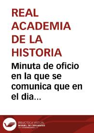 Minuta de oficio en la que se comunica que en el dia anterior había emprendido su viaje Luis José Velázquez y ruega que se sirva mandar que se le conceda desde aquel día la ayuda que le ha asigando S.M. | Biblioteca Virtual Miguel de Cervantes