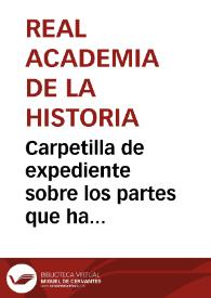 Carpetilla de expediente sobre los partes que ha remitido Luis José Velázquez correspondientes al año de 1753, desde Extremadura y Granada | Biblioteca Virtual Miguel de Cervantes