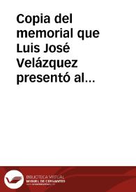 Copia del memorial que Luis José Velázquez presentó al Rey, en el que solicita que se ponga en posesión de la Academia los oficios de cronista de Castilla, Navarra, Aragón, Cataluña y Mallorca y el sueldo a ellos asignado de por vida, en recompensa de sus servicios en el viaje para la averiguación y reconocimiento de las antigüedades de España, de orden suya, ya que desde 1755 hasta la fecha ha soportado los gastos a su costa al habérsele suspendido la pensión que se le tenía consignada,pero no el decreto por el que se le mandaba hacer este viaje | Biblioteca Virtual Miguel de Cervantes