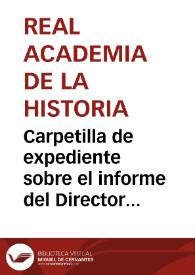 Carpetilla de expediente sobre el informe del Director de la Real Academia de la Historia acerca del memorial presentado al Rey por Luis José Velázquez | Biblioteca Virtual Miguel de Cervantes