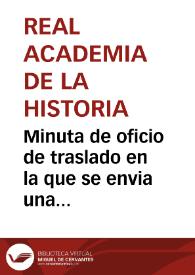 Minuta de oficio de traslado en la que se envia una circular a todos los correspondientes de la Real Academia de la Historia con el nombramiento de Sanahuja como Inspector de Antigüedades de Cataluña y Valencia y se insta que cooperen con Buenaventura Sanahuja. | Biblioteca Virtual Miguel de Cervantes