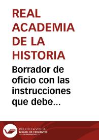 Borrador de oficio con las instrucciones que debe seguir en su cometido como Inspector de Antigüedades de Cataluña y Valencia. Teniendo como base la ley de 1803, deberá trabajar de acuerdo con las autoridades locales y provinciales. El Inspector tendrá cuidado de todos los restos materiales, desde los más antiguos hasta los del siglo XVI. También visitará todas las colecciones particulares con el fin de sacar copias o dibujos de los materiales allí depositados. | Biblioteca Virtual Miguel de Cervantes