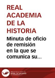 Minuta de oficio de remisión en la que se comunica su nombramiento para informar acerca de la reseña descriptiva, que se adjunta, sobre las murallas de Tarragona. | Biblioteca Virtual Miguel de Cervantes