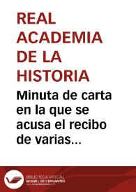 Minuta de carta en la que se acusa el recibo de varias cartas. Se explican los pasos que se están siguiendo para poder salvar el Castillo de Pilatos. También se acusa el recibo de la llegada de dos artículos de diario desde Tarragona que tratan sobre el tema. | Biblioteca Virtual Miguel de Cervantes