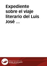 Expediente sobre el viaje literario del Luis José Velázquez, Marqués de Valdeflores, comisionado para reconocer las antigüedades de España | Biblioteca Virtual Miguel de Cervantes