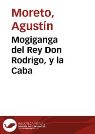 Mogiganga del Rey Don Rodrigo, y la Caba / de D. Agustín Moreto | Biblioteca Virtual Miguel de Cervantes