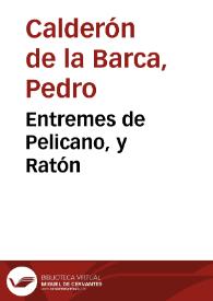 Entremes de Pelicano, y Ratón / De Calderón | Biblioteca Virtual Miguel de Cervantes