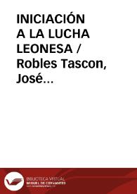 INICIACIÓN A LA LUCHA LEONESA / Robles Tascon, José Antonio | Biblioteca Virtual Miguel de Cervantes
