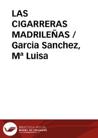 LAS CIGARRERAS MADRILEÑAS / Garcia Sanchez, Mª Luisa | Biblioteca Virtual Miguel de Cervantes