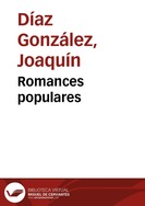 Romances populares / todos los temas son tradicionales ; [arreglos y adaptación], Joaquín Díaz | Biblioteca Virtual Miguel de Cervantes