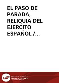 EL PASO DE PARADA, RELIQUIA DEL EJERCITO ESPAÑOL / Fernandez-escalante, Manuel Francisco | Biblioteca Virtual Miguel de Cervantes