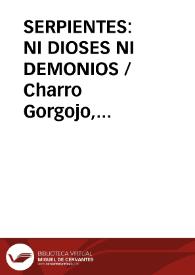 SERPIENTES: NI DIOSES NI DEMONIOS / Charro Gorgojo, Manuel Angel | Biblioteca Virtual Miguel de Cervantes