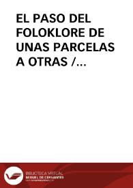 EL PASO DEL FOLOKLORE DE UNAS PARCELAS A OTRAS / Gutierrez Macias, Valeriano | Biblioteca Virtual Miguel de Cervantes