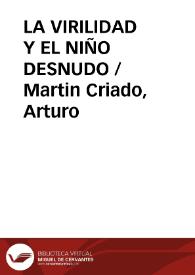 LA VIRILIDAD Y EL NIÑO DESNUDO / Martin Criado, Arturo | Biblioteca Virtual Miguel de Cervantes