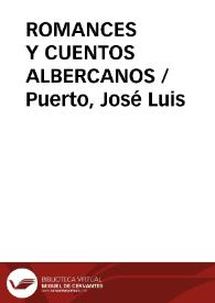 ROMANCES Y CUENTOS ALBERCANOS / Puerto, José Luis | Biblioteca Virtual Miguel de Cervantes