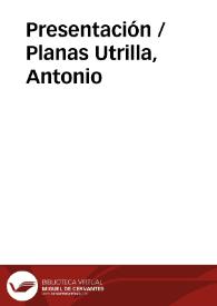Presentación / Planas Utrilla, Antonio | Biblioteca Virtual Miguel de Cervantes