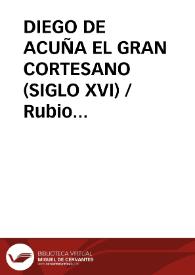 DIEGO DE ACUÑA EL GRAN CORTESANO (SIGLO XVI) / Rubio Gonzalez, Lorenzo | Biblioteca Virtual Miguel de Cervantes