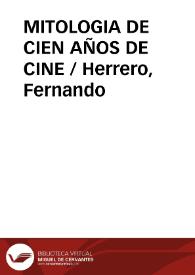 MITOLOGIA DE CIEN AÑOS DE CINE / Herrero, Fernando | Biblioteca Virtual Miguel de Cervantes