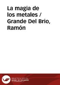 La magia de los metales / Grande Del Brio, Ramón | Biblioteca Virtual Miguel de Cervantes