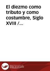 El diezmo como tributo y como costumbre, Siglo XVIII / Martin Viana, José León | Biblioteca Virtual Miguel de Cervantes