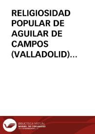 RELIGIOSIDAD POPULAR DE AGUILAR DE CAMPOS (VALLADOLID) / Panizo Rodriguez, Juliana | Biblioteca Virtual Miguel de Cervantes