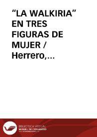 “LA WALKIRIA” EN TRES FIGURAS DE MUJER / Herrero, Fernando | Biblioteca Virtual Miguel de Cervantes