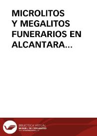 MICROLITOS Y MEGALITOS FUNERARIOS EN ALCANTARA (Cáceres) / Dominguez Moreno, José María | Biblioteca Virtual Miguel de Cervantes