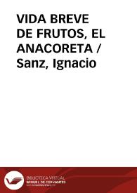 VIDA BREVE DE FRUTOS, EL ANACORETA / Sanz, Ignacio | Biblioteca Virtual Miguel de Cervantes