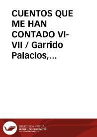 CUENTOS QUE ME HAN CONTADO VI-VII / Garrido Palacios, Manuel | Biblioteca Virtual Miguel de Cervantes