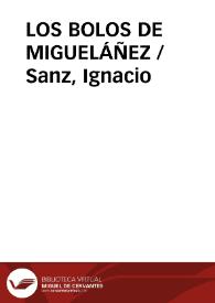 LOS BOLOS DE MIGUELÁÑEZ / Sanz, Ignacio | Biblioteca Virtual Miguel de Cervantes