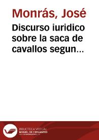 Discurso iuridico sobre la saca de cavallos segun Constituciones de Cathaluña | Biblioteca Virtual Miguel de Cervantes
