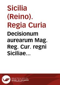 Decisionum aurearum Mag. Reg. Cur. regni Siciliae liber vnicus | Biblioteca Virtual Miguel de Cervantes