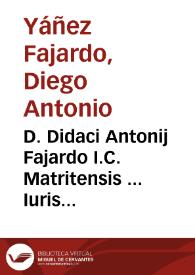 D. Didaci Antonij Fajardo I.C. Matritensis ... Iuris allegationum fiscalium Mediolani in grauibus causis semicenturia bipartita | Biblioteca Virtual Miguel de Cervantes