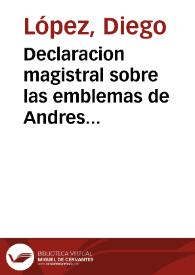 Declaracion magistral sobre las emblemas de Andres Alciato con todas las historias, antiguedades, moralidad y doctrina tocante a las buenas costumbres | Biblioteca Virtual Miguel de Cervantes